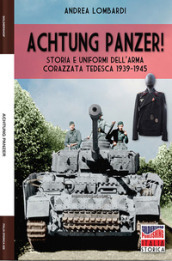 Achtung Panzer! Storia e uniformi dell'arma corazzata tedesca, 1939-1945.  Ediz. illustrata - Andrea Lombardi - Libro - Mondadori Store