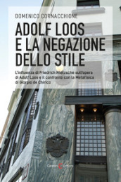 Adolf Loos e la negazione dello stile. L influenza di Friedrich Nietzsche sull opera di Adolf Loos e il confronto con la Metafisica di Giorgio de Chirico