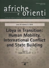 Afriche e Orienti (2018). Vol. 3: Libya in transition. Human mobility. International conflict and State building