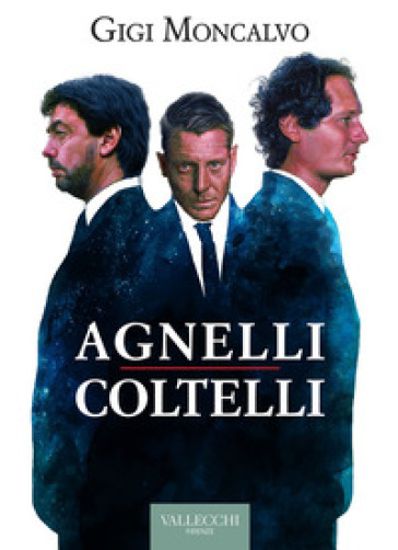 Agnelli coltelli - Luigi Moncalvo - Libro - Mondadori Store