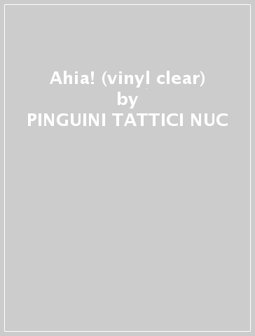 Ahia! (vinyl clear) - PINGUINI TATTICI NUC - Mondadori Store