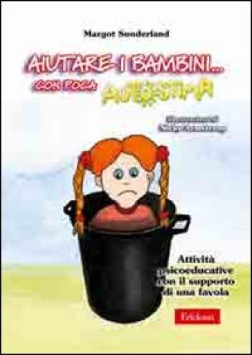 Aiutare i bambini... con poca autostima. Attività psicoeducative con il supporto di una fa...