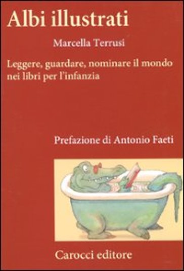 Albi illustrati. Leggere, guardare, nominare il mondo nei libri per l'infanzia