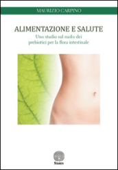 Alimentazione e salute. Uno studio sul ruolo dei prebiotici per la flora intestinale