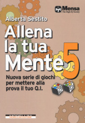 Allena la tua mente. Nuova serie di giochi per mettere alla prova il tuo Q.I.. Vol. 5