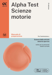 Alpha Test. Scienze motorie. Manuale di preparazione. Ediz. MyDesk. Con Contenuto digitale per download e accesso online