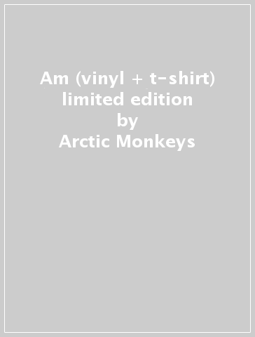 Am (vinyl + t-shirt) limited edition - Arctic Monkeys - Mondadori Store