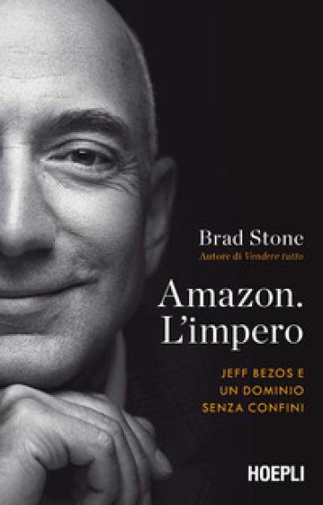Amazon. L'impero. Jeff Bezos e un dominio senza confini - Brad Stone - Libro  - Mondadori Store