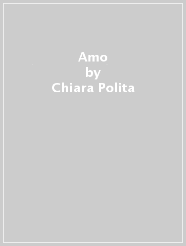Amo - Chiara Polita - Libro - Mondadori Store