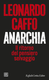 Anarchia. Il ritorno del pensiero selvaggio