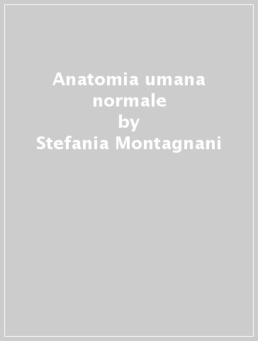 Anatomia umana normale - Stefania Montagnani, Antonio Tazzi - Libro -  Mondadori Store