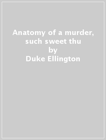 Anatomy of a murder, such sweet thu - Duke Ellington