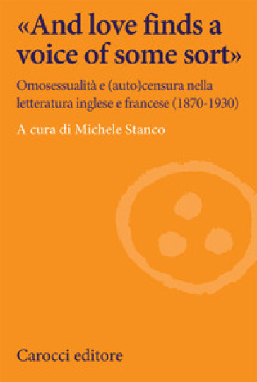 «And love finds a voice of some sort». Omosessualità e (auto)censura nella letteratura ing...