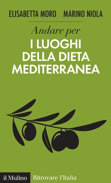 Andare per i luoghi della dieta mediterranea - Moro Elisabetta - Niola Marino