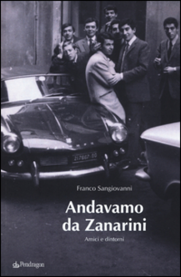 Andavamo da Zanarini. Amici e dintorni