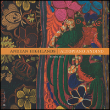 Andean Highlands-Altopiano andino. Ediz. bilingue - Robin Foà