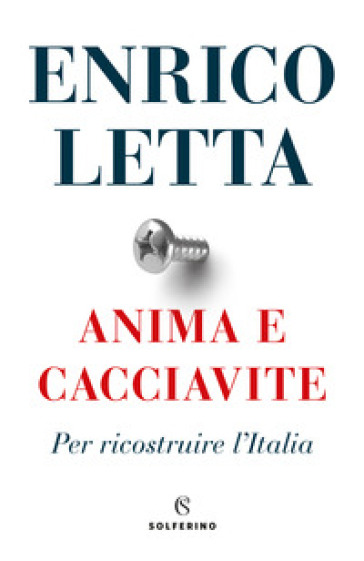 Anima e cacciavite. Per ricostruire l'Italia - Enrico Letta - Libro -  Mondadori Store