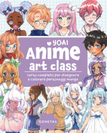 Anime art class. Corso completo per disegnare e colorare personaggi manga -  Yoai - Libro - Mondadori Store