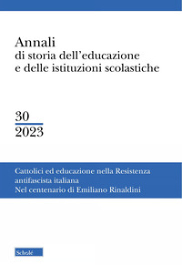 Annali di storia dell'educazione e delle istituzioni scolastiche (2023).  Vol. 30: Cattolici e educazione nella resistenza antifascista italiana. Nel  ...