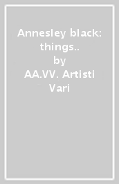 Annesley black: things..