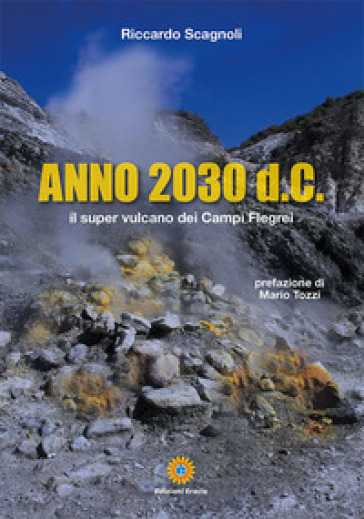 Anno 2030 d.C. Il super vulcano dei Campi Flegrei - Riccardo Scagnoli