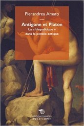 Antigone et Platon. La «biopolitique» dans la pensée antique. Ediz italiana e francese