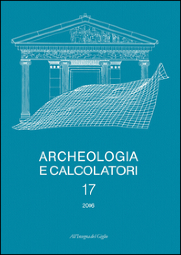 Archeologia e calcolatori (2006). Vol. 17