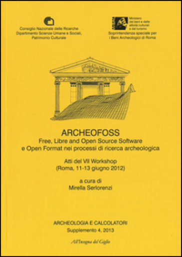 Archeologia e calcolatori (2013). Supplemento. 4: ArcheoFOSS. Free, libre and open source...