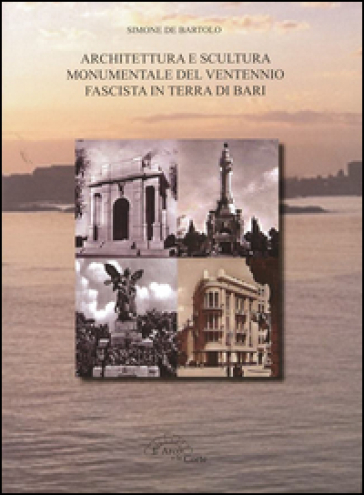 Architettura e scultura monumentale del ventennio fascista in terra di Bari