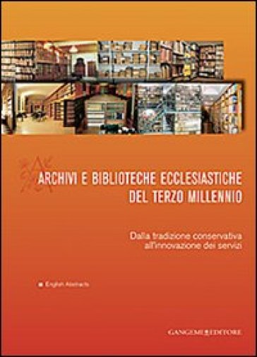 Archivi e biblioteche ecclesiastiche del terzo millennio. Dalla tradizione conservativa all'innovazione dei servizi