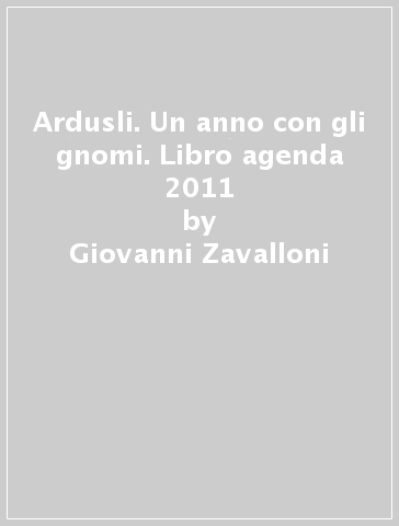 Ardusli. Un anno con gli gnomi. Libro agenda 2011 - Giovanni Zavalloni -  Libro - Mondadori Store