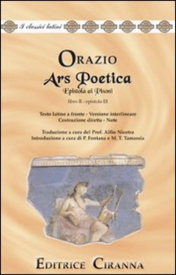 Ars poetica. Epistola ai Pisoni. Libro 2°, epistola 3ª. Versione interlineare. Testo latin...