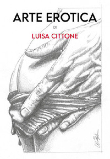 Arte erotica. Ediz. illustrata - Luisa Cittone - Libro - Mondadori Store
