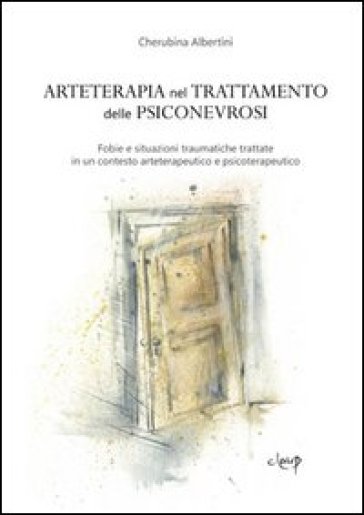 Arteterapia nel trattamento delle psiconevrosi. Fobie e situazioni traumatiche trattate in...