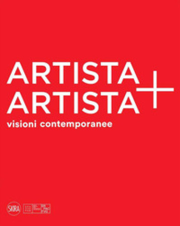 Artista + artista visioni contemporanee. Ediz. a colori - Lorenzo Michelli