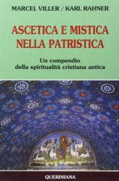 Ascetica e mistica nella patristica. Un compendio della spiritualità cristiana antica