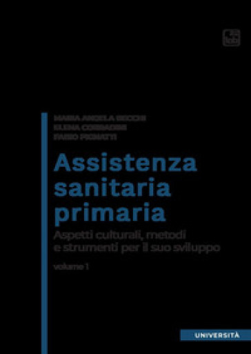 Assistenza sanitaria primaria. Vol. 1: Aspetti culturali, metodi e strumenti per il suo sviluppo