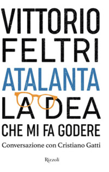 Atalanta. La dea che mi fa godere. Conversazione con Cristiano Gatti -  Vittorio Feltri - Libro - Mondadori Store