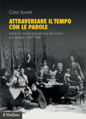 Attraversare il tempo con le parole. Lettere di una famiglia ebraica da Livorno per Asmara, 1937-1947