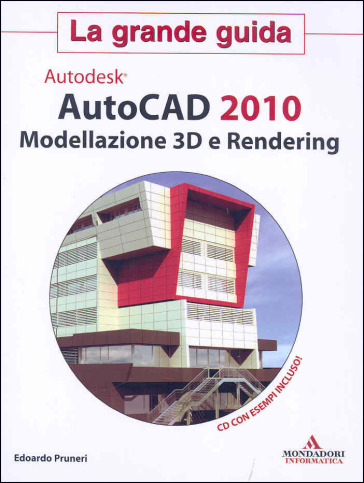 Autocad 2010. Modellazione 3D e Rendering. La grande guida. Con CD-ROM -  Edoardo Pruneri - Libro - Mondadori Store