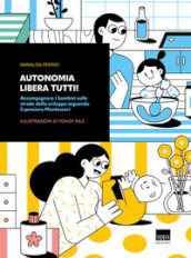 Autonomia libera tutti! Accompagnare i bambini sulle strade dello sviluppo  seguendo il pensiero Montessori - Annalisa Perino - Libro - Mondadori Store