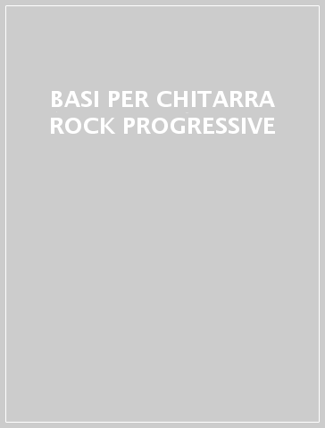 BASI PER CHITARRA ROCK PROGRESSIVE - - Mondadori Store