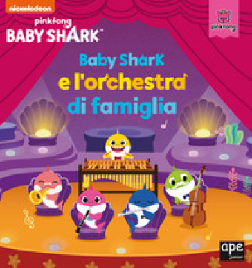 Baby Shark e l'orchestra di famiglia. Ediz. a colori