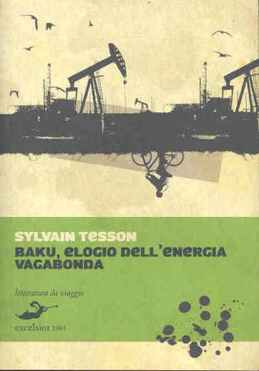 Baku. Elogio dell'energia vagabonda - Sylvain Tesson