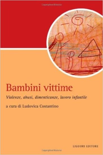 Bambini vittime. Violenze, abusi, dimenticanze, lavoro infantile