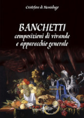 Banchetti, composizioni di vivande e apparecchio generale