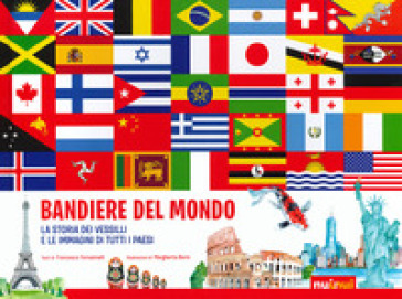 Bandiere del mondo. La storia dei vessilli e le immagini di tutti i paesi -  Francesco Tomasinelli - Libro - Mondadori Store