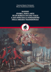 Bannio: storia, fede e arte di un borgo e di una valle a 400 anni dalla fondazione della Milizia Tradizionale