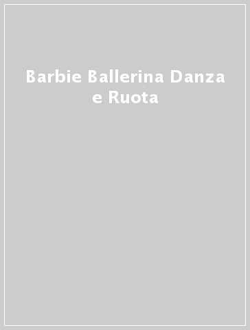 Barbie Ballerina Danza e Ruota - - idee regalo - Mondadori Store