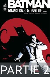 Batman - Meurtrier & fugitif - Tome 1 - Partie 2